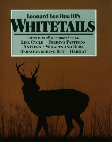 Beispielbild fr Leonard Lee Rue III's Whitetails : Answers to All Your Questions on Life Cycle, Feeding Patterns, Antlers, Scrapes and Rubs, Behavior During the Rut, and Habitat zum Verkauf von Better World Books