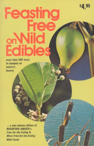 Imagen de archivo de Feasting Free On Wild Edibles : A One-Volume Edition Of Free For The Eating and More Free-For-The Eating Wild Foods a la venta por M. W. Cramer Rare and Out Of Print Books