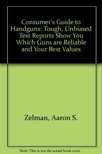 Consumer's Guide to Handguns: Tough, Unbiased Test Reports Show You Which Guns Are Reliable and Your Best Values (9780811720397) by Zelman, Aaron S.; Neuens, Michael L.