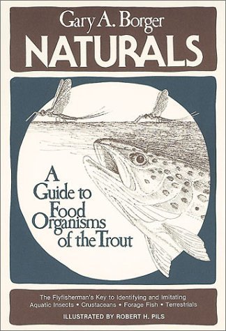 Stock image for NATURALS: A GUIDE TO THE FOOD ORGANISMS OF THE TROUT. By Gary A. Borger. for sale by Coch-y-Bonddu Books Ltd