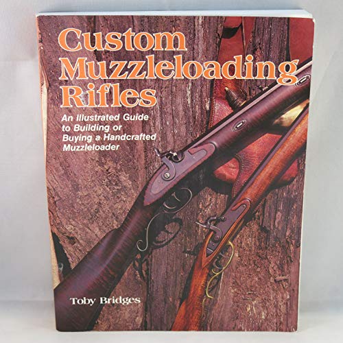 Stock image for Custom Muzzleloading Rifles: An Illustrated Guide to Building or Buying a Handcrafted Muzzleloader for sale by UHR Books