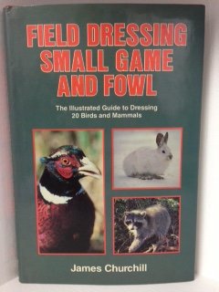 Imagen de archivo de Field Dressing Small Game and Fowl : The Illustrated Guide to Dressing 20 Birds and Mammals a la venta por Better World Books
