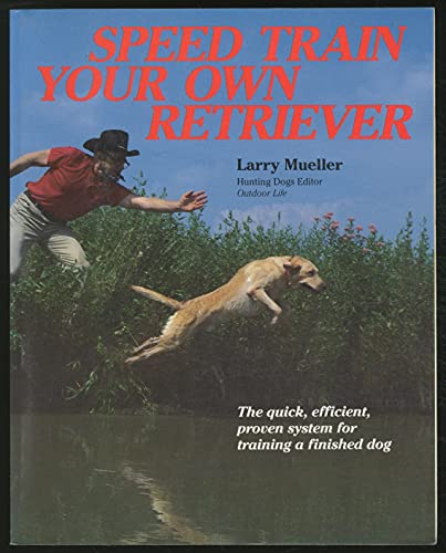 Beispielbild fr Speed Train Your Own Retriever: The Quick, Efficient, Proven System for Training a Finished Dog zum Verkauf von Wonder Book