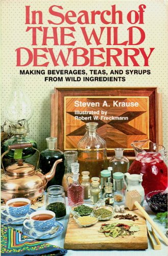 Imagen de archivo de In Search of the Wild Dewberry: Making Beverages, Teas, and Syrups from Wild Ingredients a la venta por Books From California