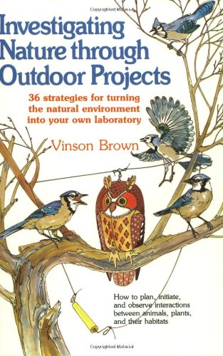 Beispielbild fr Investigating Nature Through Outdoor Projects: 36 Strategies for Turning the Natural Environment into Your Own Laboratory zum Verkauf von Wonder Book