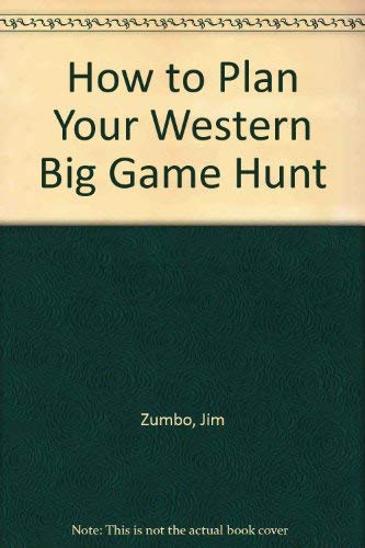 Stock image for How to Plan Your Western Big Game Hunt for sale by Better World Books: West