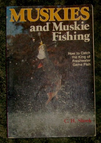 Muskies and Muskie Fishing: How to catch the king of freshwater game fish