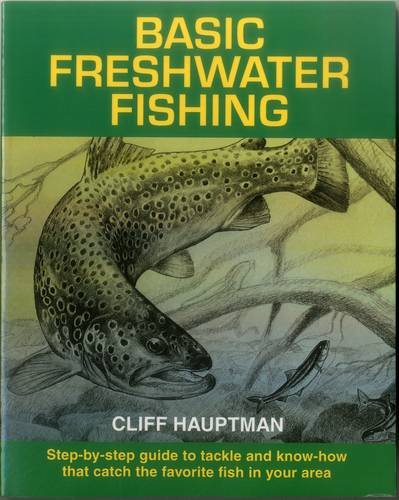 Stock image for Basic Freshwater Fishing: Step-by-step Guide to Tackle and Know-how that Catch the Favorite Fish in Your Area for sale by SecondSale