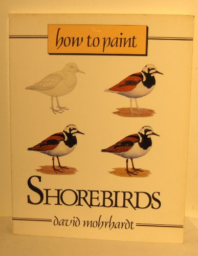 9780811722285: How to Paint Shorebirds: A Guide to Materials, Tools, and Technique