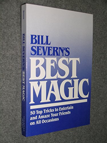 Stock image for Bill Severn's Best Magic : 50 Top Tricks to Entertain and Amaze Your Friends on All Occasions for sale by Better World Books