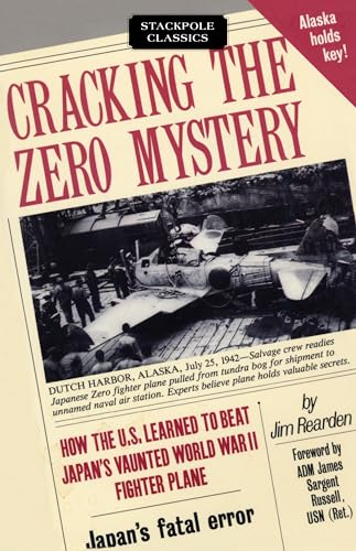 9780811722353: Cracking the Zero Mystery: How the U.S. Learned to Beat Japan’s Vaunted World War II Fighter Plane (Stackpole Classics)