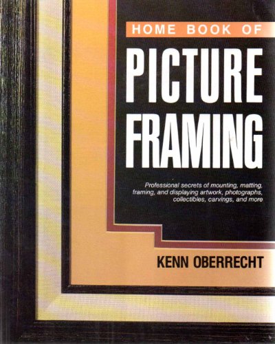 Imagen de archivo de Home Book of Picture Framing : Professional Secrets of Mounting, Matting, Framing, and Displaying Artwork, Photographs, Posters, Collectibles, Carvings, and More a la venta por Better World Books