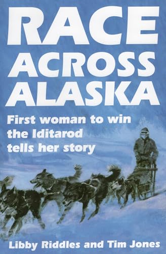 Race Across Alaska: First Woman to Win the Iditarod Tells Her Story (9780811722537) by Riddles, Libby; Jones, Tim