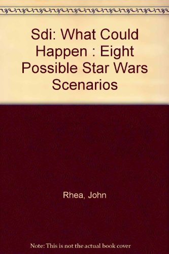 Sdi: What Could Happen : Eight Possible Star Wars Scenarios (9780811722667) by Rhea, John