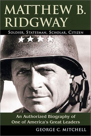 9780811722940: Matthew B. Ridgway: Soldier, Statesman, Scholar, Citizen