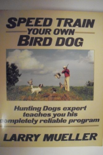 Beispielbild fr Speed Train Your Own Bird Dog: Hunting Dogs expert teaches you his completely reliable program zum Verkauf von BooksRun