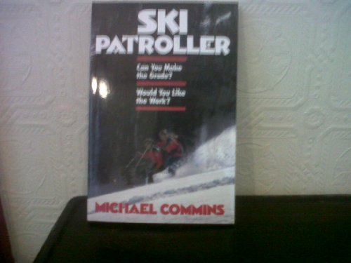 9780811723633: Ski Patroller: Can You Make the Grade? Would You Like the Work?