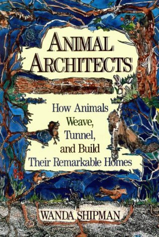 9780811724043: Animal Architects: How Animals Weave, Tunnel, and Build Their Remarkable Homes