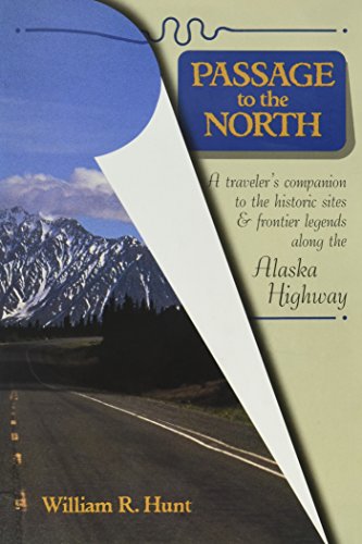 Imagen de archivo de Passage to the North : A Traveler's Companion to the Historic Sites and Frontier Legends along the Alaska Highway a la venta por Better World Books