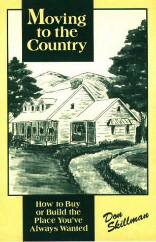 Stock image for Moving to the Country : How to Buy or Build the Place You've Always Wanted for sale by Better World Books