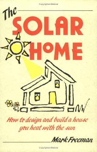 9780811724463: The Solar Home: How to Design and Build a House You Heat with the Sun