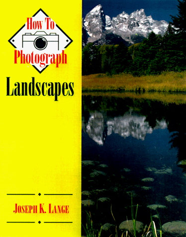 Imagen de archivo de How To Photograph Landscapes (How To Photograph Series) a la venta por SecondSale