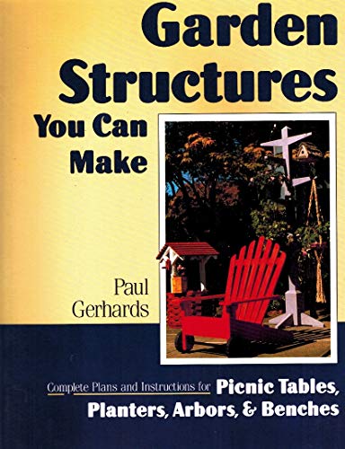 Stock image for Garden Structures You Can Make : Complete Plans and Instructions for Picnic Tables, Planters, Arbors, and Benches for sale by Better World Books