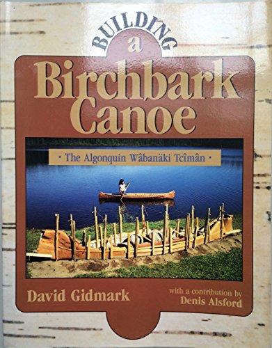 Beispielbild fr Building a Birchbark Canoe : The Algonquin Wabanaki Tciman zum Verkauf von Better World Books