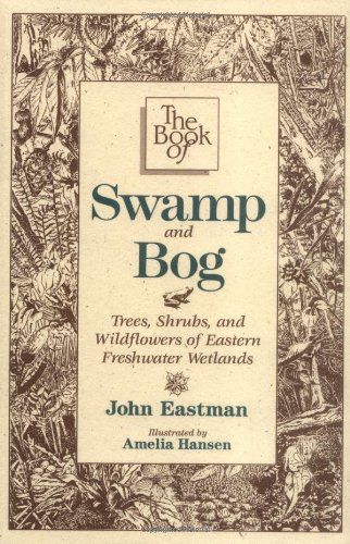 Stock image for The Book of Swamp & Bog: Trees, Shrubs, and Wildflowers of Eastern Freshwater Wetlands for sale by SecondSale