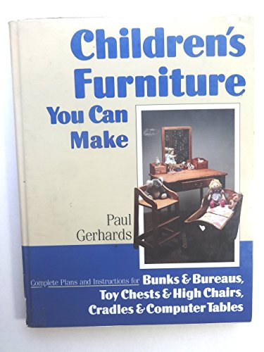 Imagen de archivo de Children's Furniture You Can Make : Complete Plans and Instructions for Bunks and Bureaus, Chests and Chairs, Cradles and Computer Tables a la venta por Better World Books