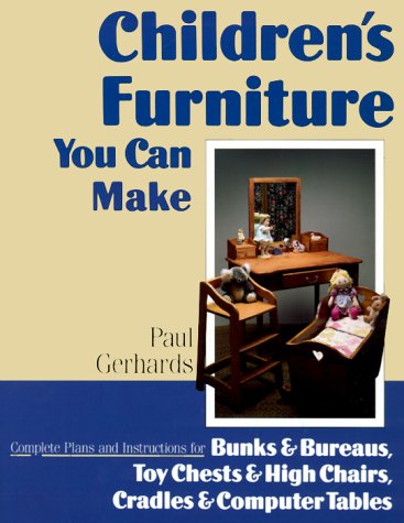 Stock image for Children's Furniture You Can Make : Complete Plans and Instructions for Bunks and Bureaus, Chests and Chairs, Cradles and Computer Tables for sale by Better World Books