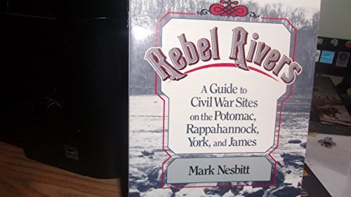 Beispielbild fr Rebel Rivers : A Guide to the Civil War Sites on the Potomac, Rappahannock, York, and James zum Verkauf von Better World Books