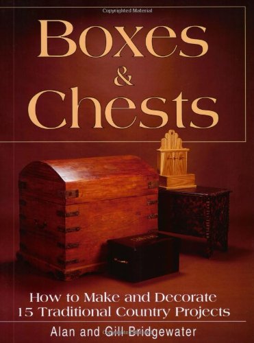 Boxes & Chests: How to Make and Decorate 15 Traditional Country Projects (9780811725590) by Bridgewater, Alan; Bridgewater, Gill