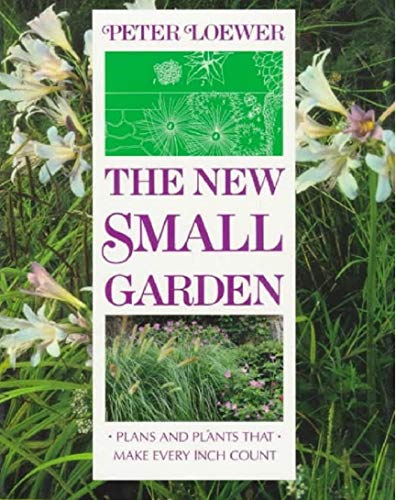 9780811725682: The New Small Garden: Plans and Plants to Make Every Inch Count