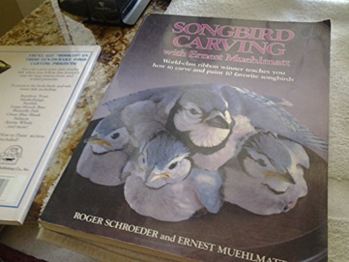 Stock image for Songbird Carving with Ernest Muehlmatt : World-Class Ribbon Winner Teaches You How to Carve and Paint 10 Favorite Songbirds for sale by Better World Books
