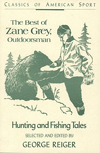 Beispielbild fr The Best of Zane Grey, Outdoorsman: Hunting and Fishing Tales zum Verkauf von ThriftBooks-Dallas