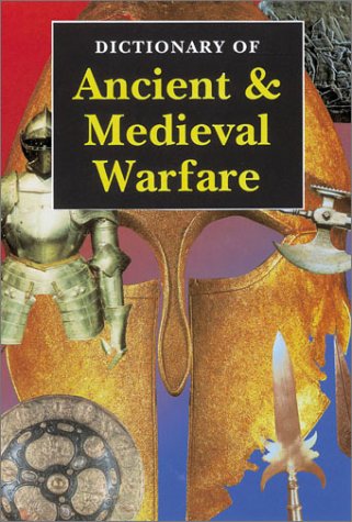 Stock image for Dictionary of Ancient and Medieval Warfare for sale by Better World Books: West