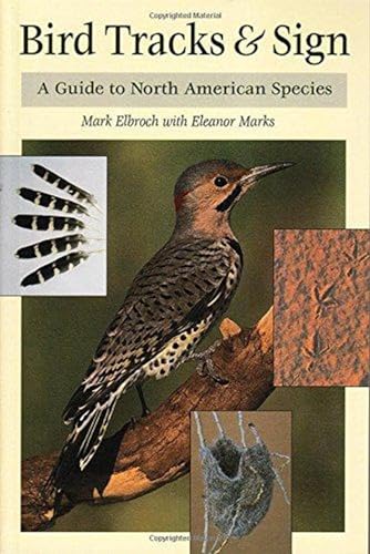 Bird Tracks & Sign: A Guide to North American Species (9780811726962) by Elbroch, Mark; Marks, Eleanor; Boretos, C. Diane