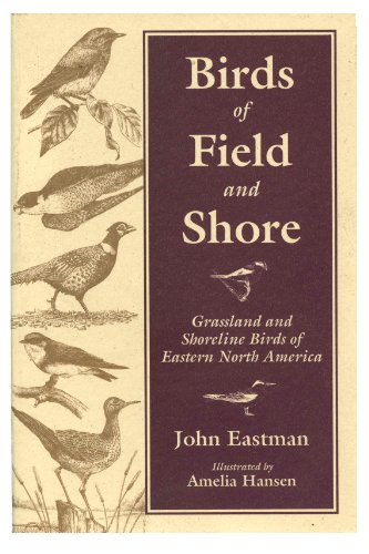 Beispielbild fr Birds of Field & Shore: Grassland and Shoreline Birds of Eastern North America zum Verkauf von Wonder Book