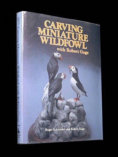 9780811727099: Carving Miniature Wildfowl With Robert Guge: How to Carve and Paint Birds and Their Habitats