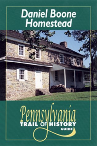 Imagen de archivo de Daniel Boone Homestead: Pennsylvania Trail of History Guide a la venta por Booksavers of MD