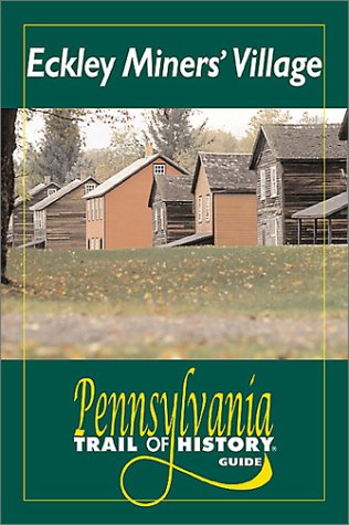 Beispielbild fr Eckley Miner*s Village: Pennsylvania Trail of History Guide (Pennsylvania Trail of History Guides) zum Verkauf von dsmbooks