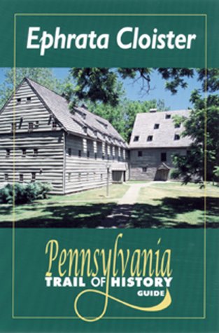 Ephrata Cloister: Pennsylvania Trail of History Guide (9780811727440) by John Bradley