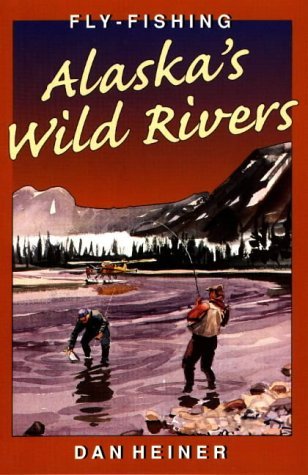 Imagen de archivo de Fly Fishing Alaska's Wild Rivers a la venta por A Good Read, LLC