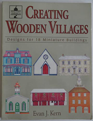 Creating Wooden Villages: Designs for 18 Miniature Buildings (9780811727822) by Kern, Evan J.