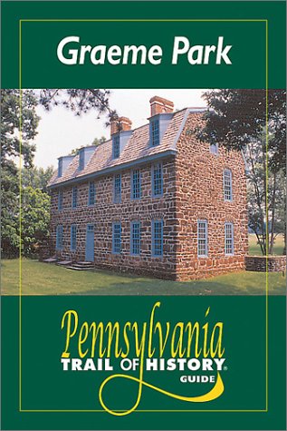 Graeme Park: Pennsylvania Trail of History Guide (Pennsylvania Trail of History Guides) (9780811727853) by Lorett Treese; Kyle R. Weaver (Photographer)