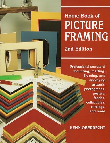Home Book of Picture Framing: Professional Secrets of Mounting, Matting, Framing, and Displaying ...