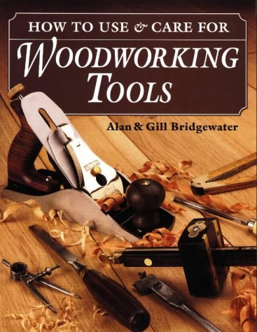 How to Use & Care For Woodwork Tools (9780811727945) by Bridgewater, Alan; Bridgewater, Gill