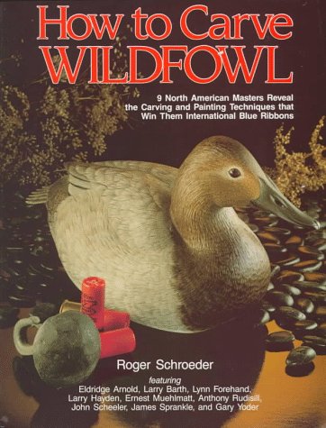 How to Carve Wildfowl: Book 1 (9780811728010) by Schroeder SVD Louis J. Luzbetak SVD Chair Of Mission And Culture Catholic Theological U SVD Louis J. Luzbetak Professor Of Mission And Culture, Roger