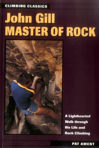 Stock image for John Gill: Master of Rock (Climbing Classics) for sale by Goodwill of Colorado